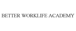 BETTER WORKLIFE ACADEMY trademark