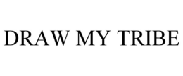 DRAW MY TRIBE trademark