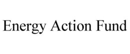 ENERGY ACTION FUND trademark