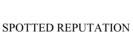 SPOTTED REPUTATION trademark