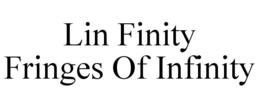 LIN FINITY FRINGES OF INFINITY trademark
