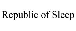 REPUBLIC OF SLEEP trademark