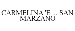 CARMELINA 'E ... SAN MARZANO trademark