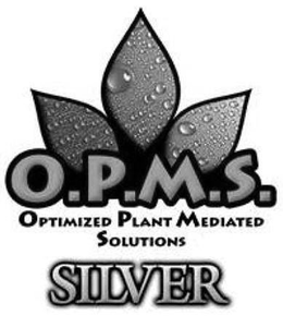 O.P.M.S. OPTIMIZED PLANT MEDIATED SOLUTIONS SILVER trademark