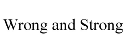 WRONG AND STRONG trademark