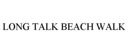 LONG TALK BEACH WALK trademark