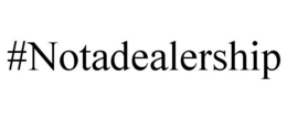 #NOTADEALERSHIP trademark