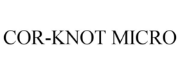 COR-KNOT MICRO trademark