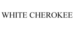 WHITE CHEROKEE trademark