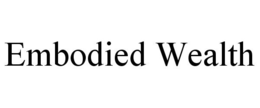 EMBODIED WEALTH trademark