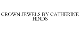 CROWN JEWELS BY CATHERINE HINDS trademark