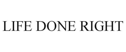 LIFE DONE RIGHT trademark