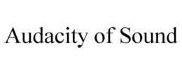 AUDACITY OF SOUND trademark
