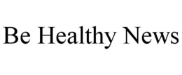 BE HEALTHY NEWS trademark