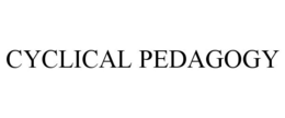 CYCLICAL PEDAGOGY trademark