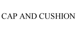CAP AND CUSHION trademark