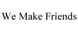WE MAKE FRIENDS trademark