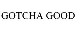 GOTCHA GOOD trademark