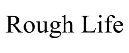 ROUGH LIFE trademark