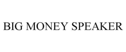 BIG MONEY SPEAKER trademark
