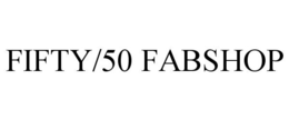 FIFTY/50 FABSHOP trademark