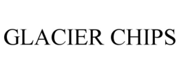 GLACIER CHIPS trademark