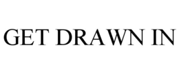 GET DRAWN IN trademark