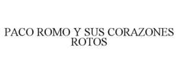 PACO ROMO Y SUS CORAZONES ROTOS trademark