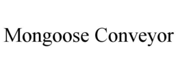 MONGOOSE CONVEYOR trademark
