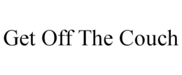 GET OFF THE COUCH trademark