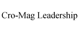 CRO-MAG LEADERSHIP trademark