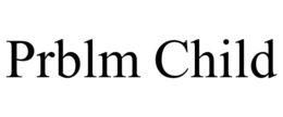 PRBLM CHILD trademark