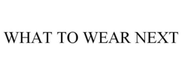 WHAT TO WEAR NEXT trademark