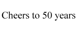 CHEERS TO 50 YEARS trademark