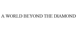 A WORLD BEYOND THE DIAMOND trademark