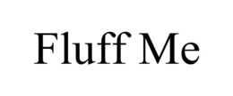 FLUFF ME trademark