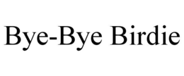 BYE-BYE BIRDIE trademark