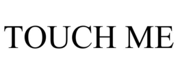 TOUCH ME trademark