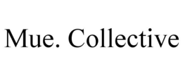 MUE. COLLECTIVE trademark
