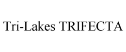TRI-LAKES TRIFECTA trademark