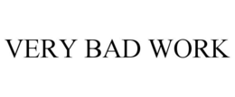 VERY BAD WORK trademark