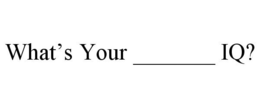 WHAT'S YOUR _______ IQ? trademark
