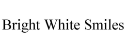 BRIGHT WHITE SMILES trademark