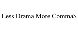 LESS DRAMA MORE COMMA$ trademark