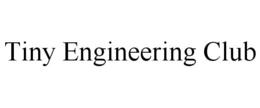 TINY ENGINEERING CLUB trademark