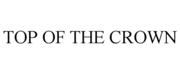 TOP OF THE CROWN trademark