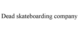 DEAD SKATEBOARDING COMPANY trademark