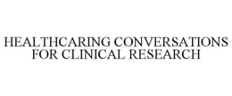HEALTHCARING CONVERSATIONS FOR CLINICAL RESEARCH trademark