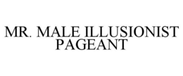 MR. MALE ILLUSIONIST PAGEANT trademark