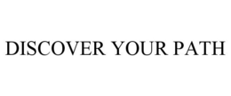 DISCOVER YOUR PATH trademark